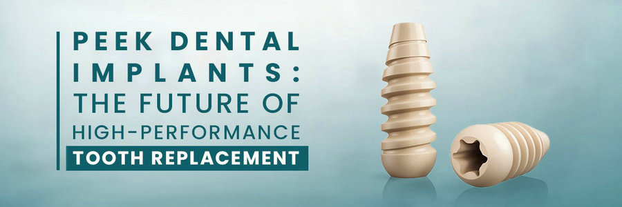 PEEK in Dental Implants: Biocompatibility and Aesthetic Benefits