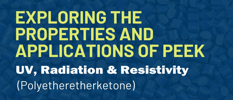 Guide to PEEK Properties: UV, Radiation, and Electrical Resistivity