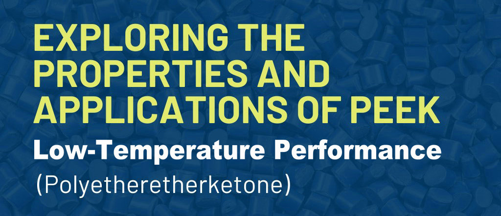 Exploring PEEK Material's Lowest Working Temperature: Performance at Low Temperatures